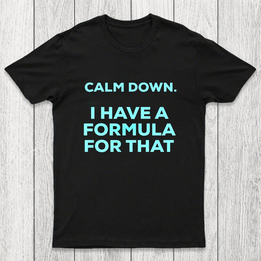 Calm Down I Have A Formula For That Chicluma T-Shirt