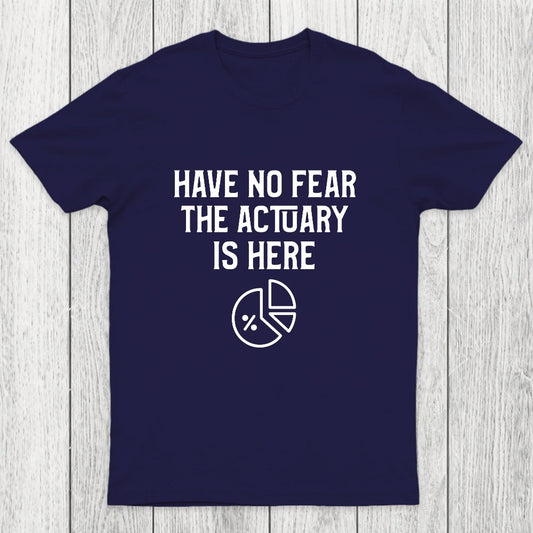 Have No Fear The Actuary Is Here Chicluma T-Shirt