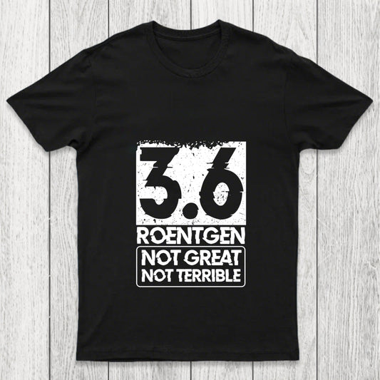 3.6 Roentgen Not Great Not Terrible Chicluma T Shirt