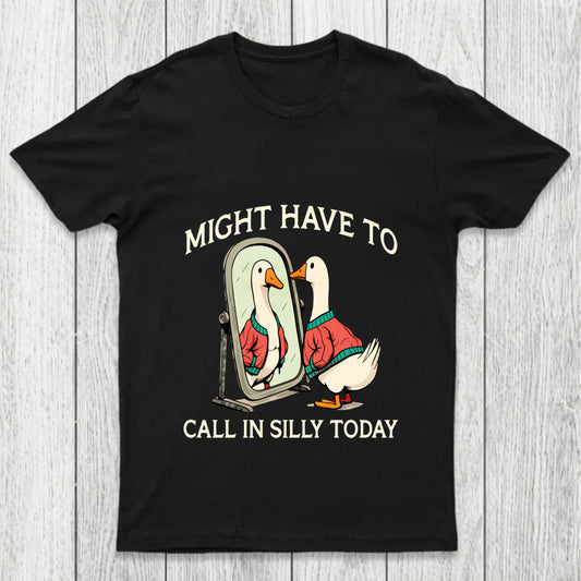 Might Have To Call In Silly Today Chicluma T Shirt