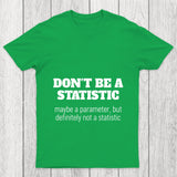 Don't Be A Statistic Chicluma T Shirt