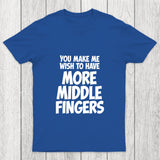 You Make Me Wish To Have More Middle Fingers Chicluma T Shirt