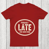 Probably Late For Something Chicluma T Shirt