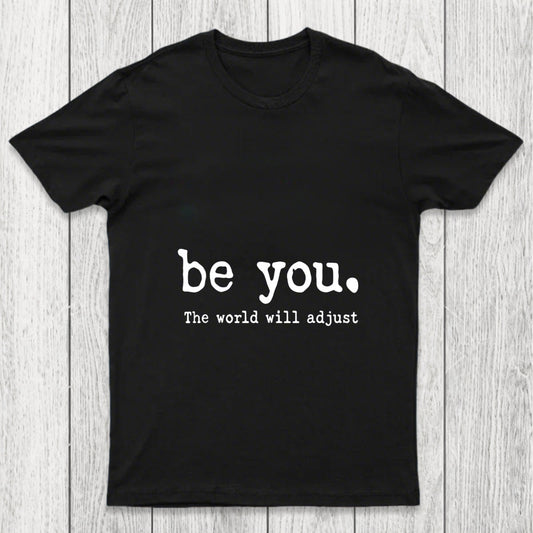 Be You The World Will Adjust Chicluma T Shirt
