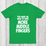 You Make Me Wish To Have More Middle Fingers Chicluma T Shirt