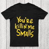You Re Killin Me Chicluma T Shirt