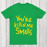 You Re Killin Me Chicluma T Shirt