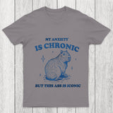 My Anxiety Is Chronic Chicluma T Shirt