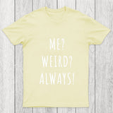 Me Weird Always Chicluma T Shirt