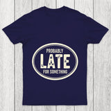 Probably Late For Something Chicluma T Shirt
