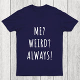 Me Weird Always Chicluma T Shirt
