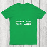 Nobody Cares Work Harder Chicluma T Shirt