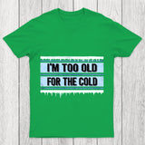 Too Old For The Cold Chicluma T Shirt