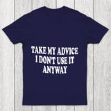 Take My Advice I Don't Use It Anyway Chicluma T Shirt