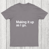 Making It Up As I Go Chicluma T Shirt