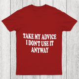 Take My Advice I Don't Use It Anyway Chicluma T Shirt