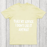 Take My Advice I Don't Use It Anyway Chicluma T Shirt