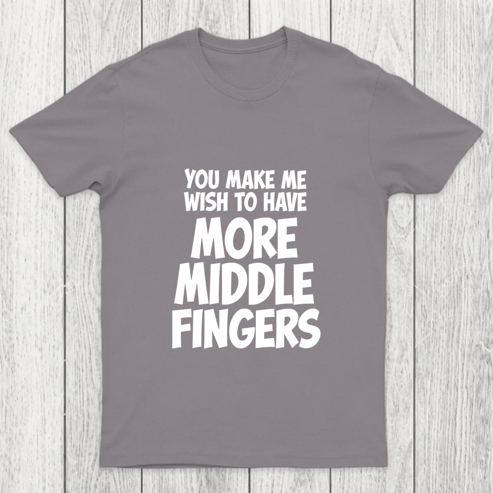 You Make Me Wish To Have More Middle Fingers Chicluma T Shirt