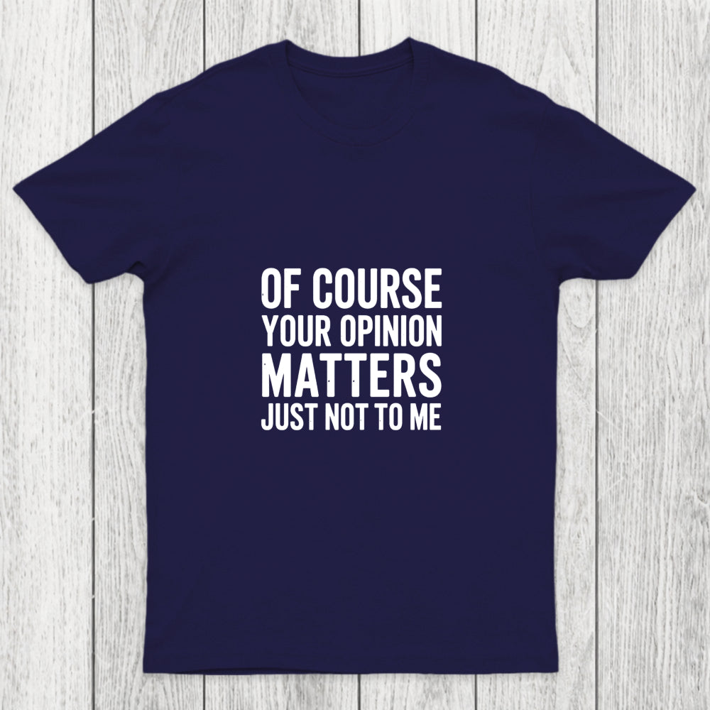 Of Course Your Opinion Matters Chicluma T Shirt