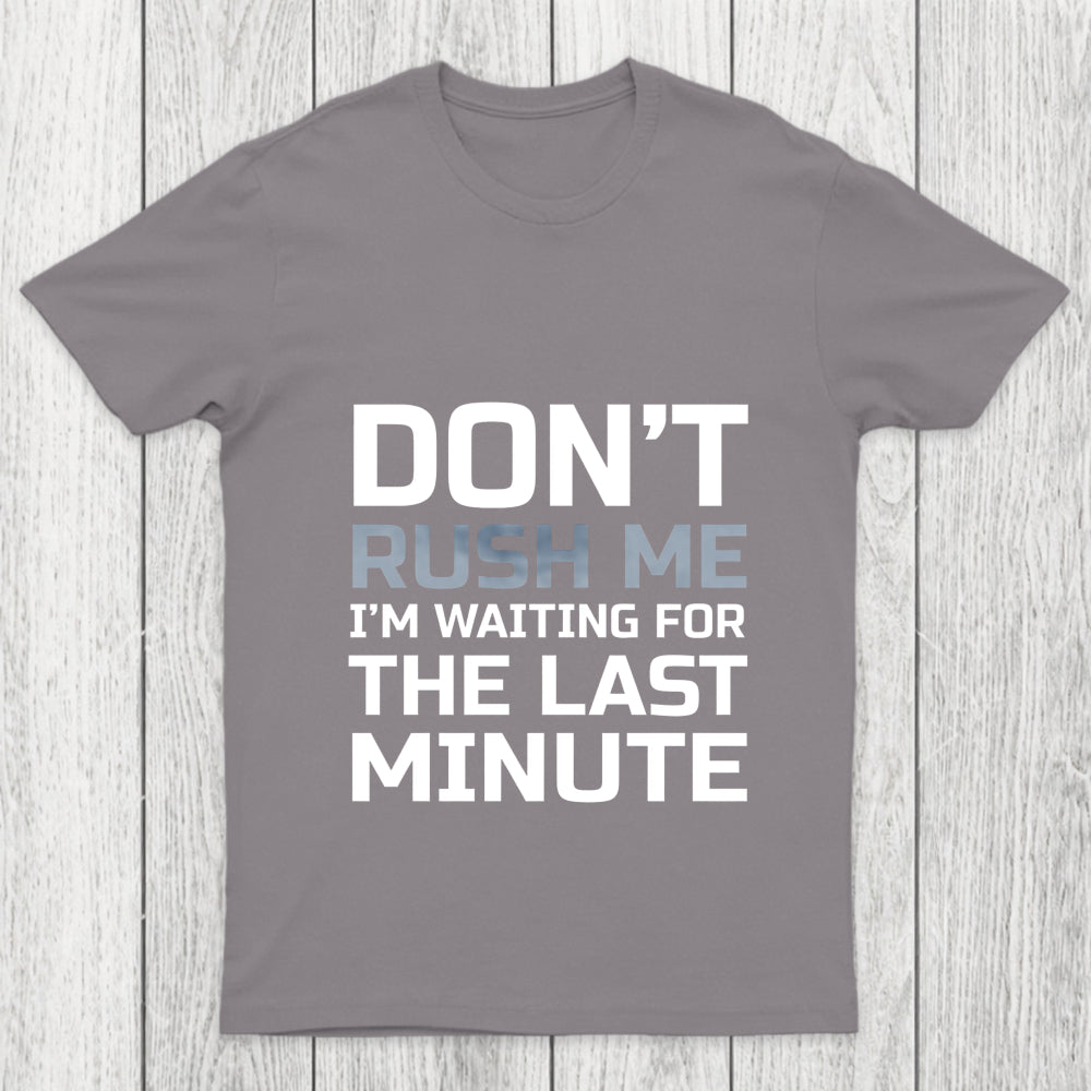 Don'T Rush Me Chicluma T Shirt