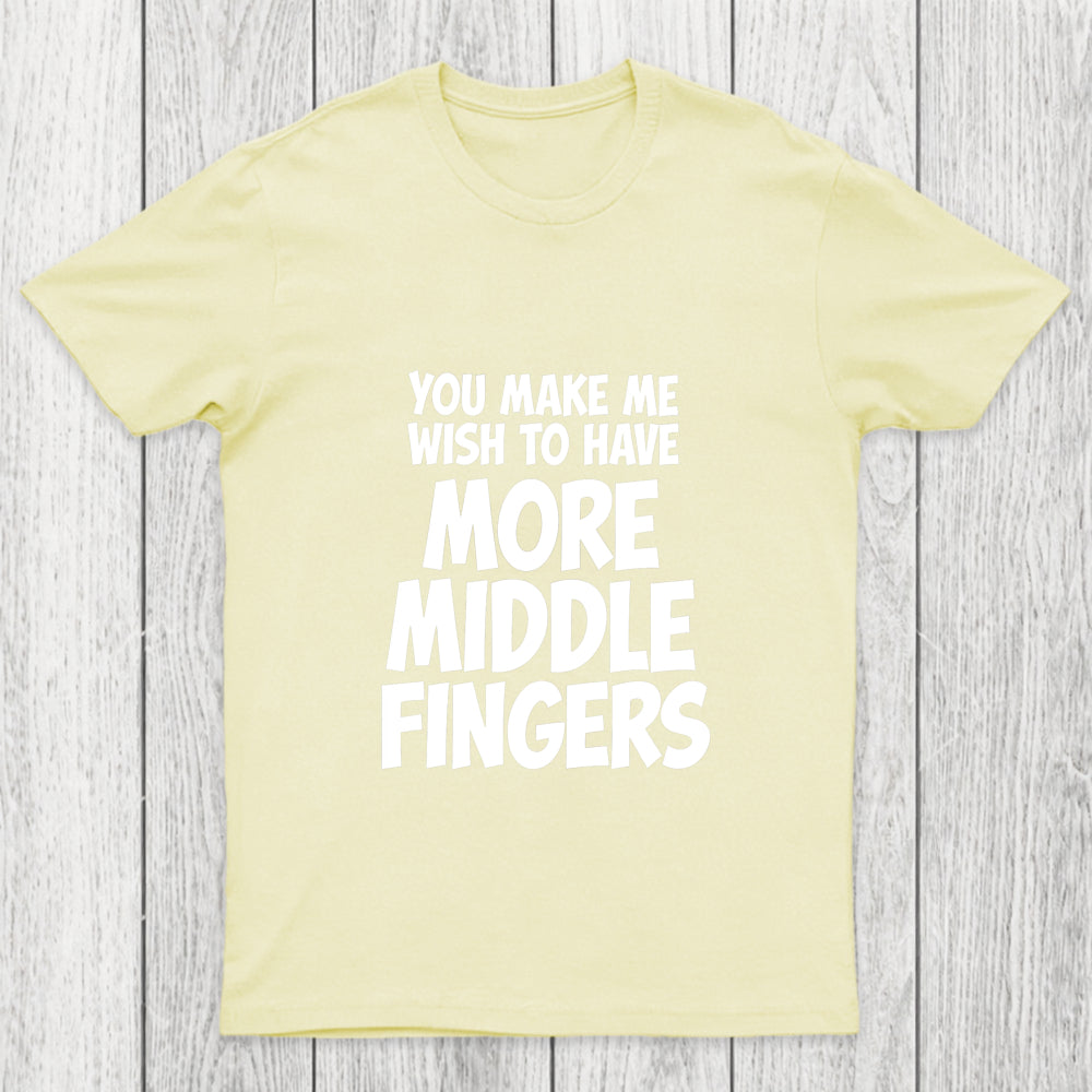 You Make Me Wish To Have More Middle Fingers Chicluma T Shirt