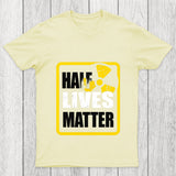 Half Lives Matter Chicluma T Shirt