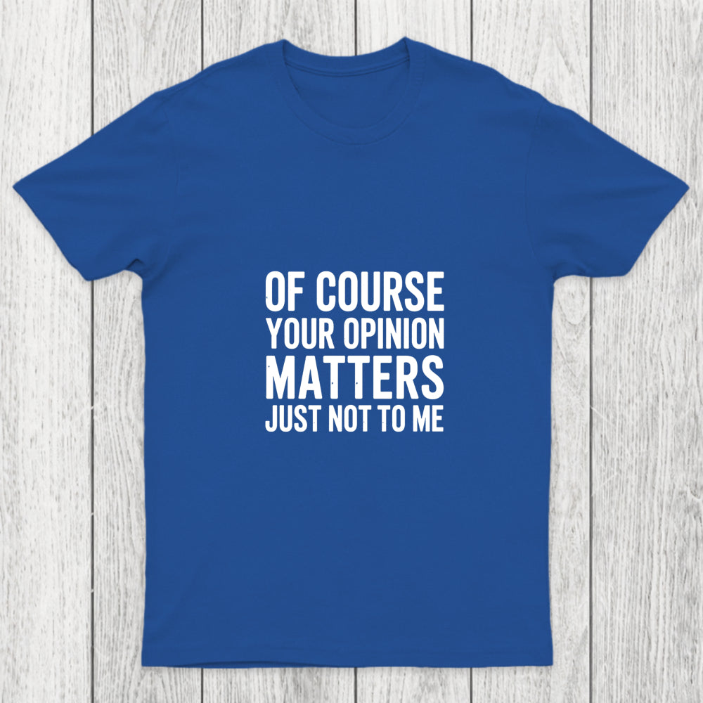 Of Course Your Opinion Matters Chicluma T Shirt