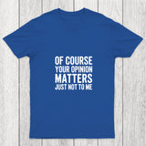 Of Course Your Opinion Matters Chicluma T Shirt