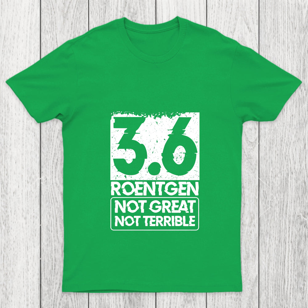3.6 Roentgen Not Great Not Terrible Chicluma T Shirt