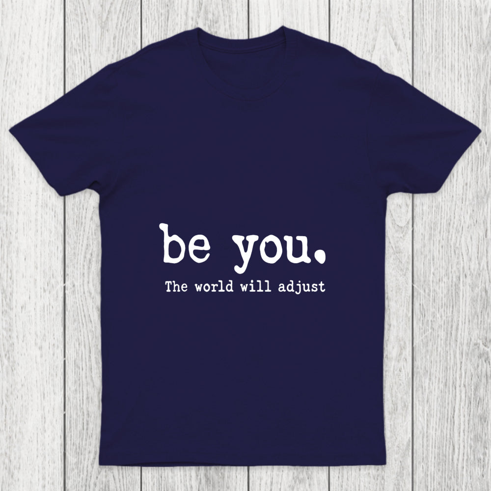 Be You The World Will Adjust Chicluma T Shirt