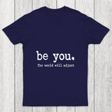 Be You The World Will Adjust Chicluma T Shirt