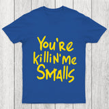 You Re Killin  Me Chicluma T Shirt