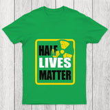 Half Lives Matter Chicluma T Shirt