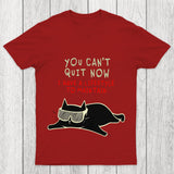 You Can't Quit Now Chicluma T Shirt