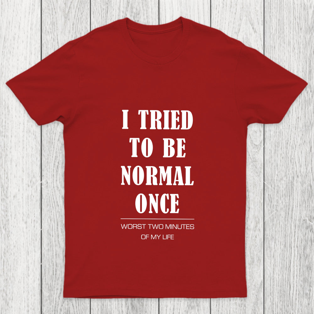 I Tried To Be Normal Once Chicluma T Shirt