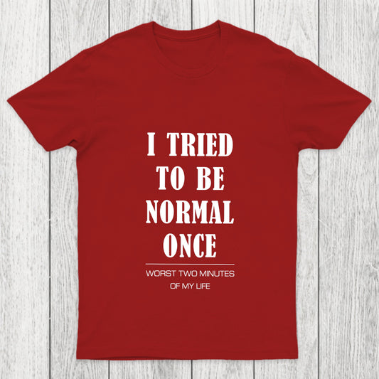 I Tried To Be Normal Once Chicluma T Shirt