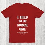 I Tried To Be Normal Once Chicluma T Shirt