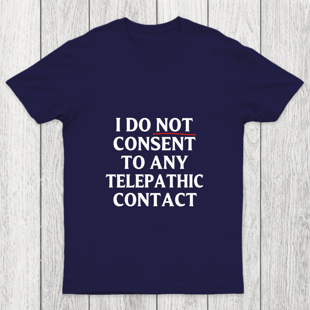 I Do Not Consent To Any Telepathic Contact Chicluma T Shirt