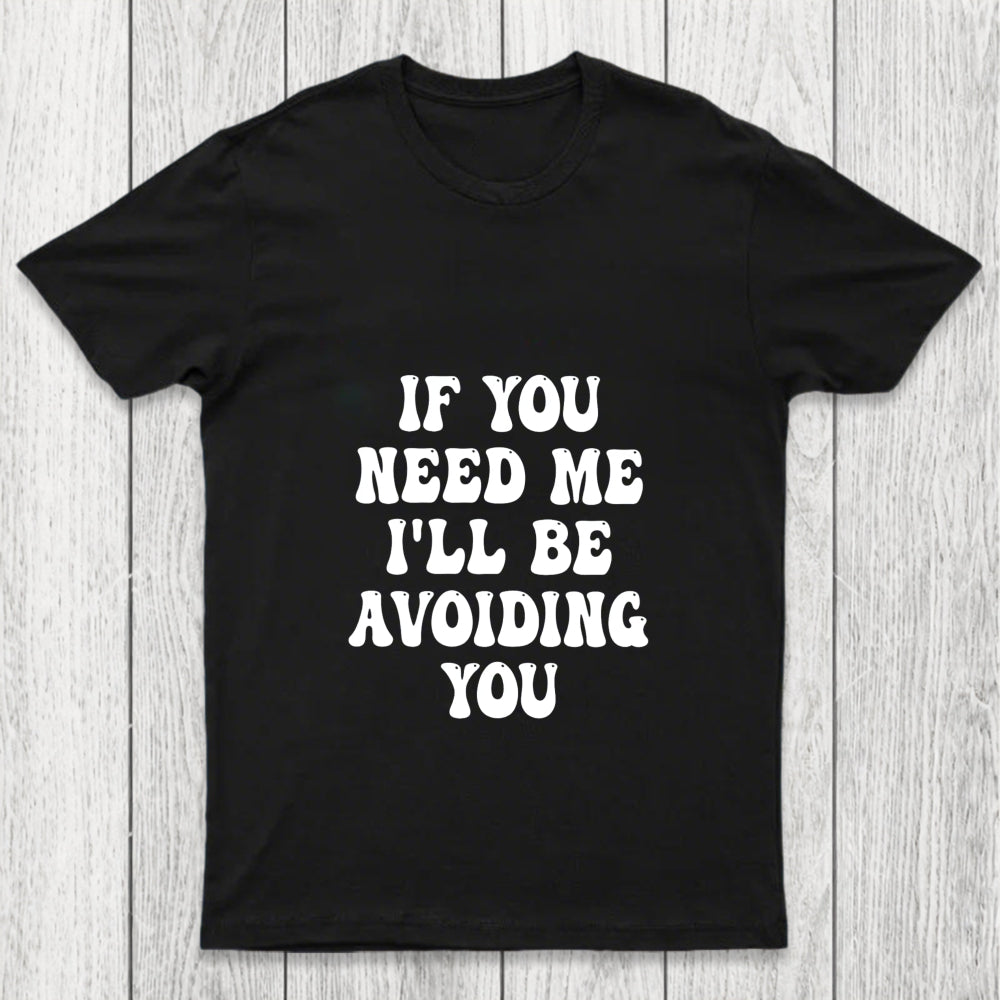 If You Need Me I'll Be Avoiding You Chicluma T Shirt