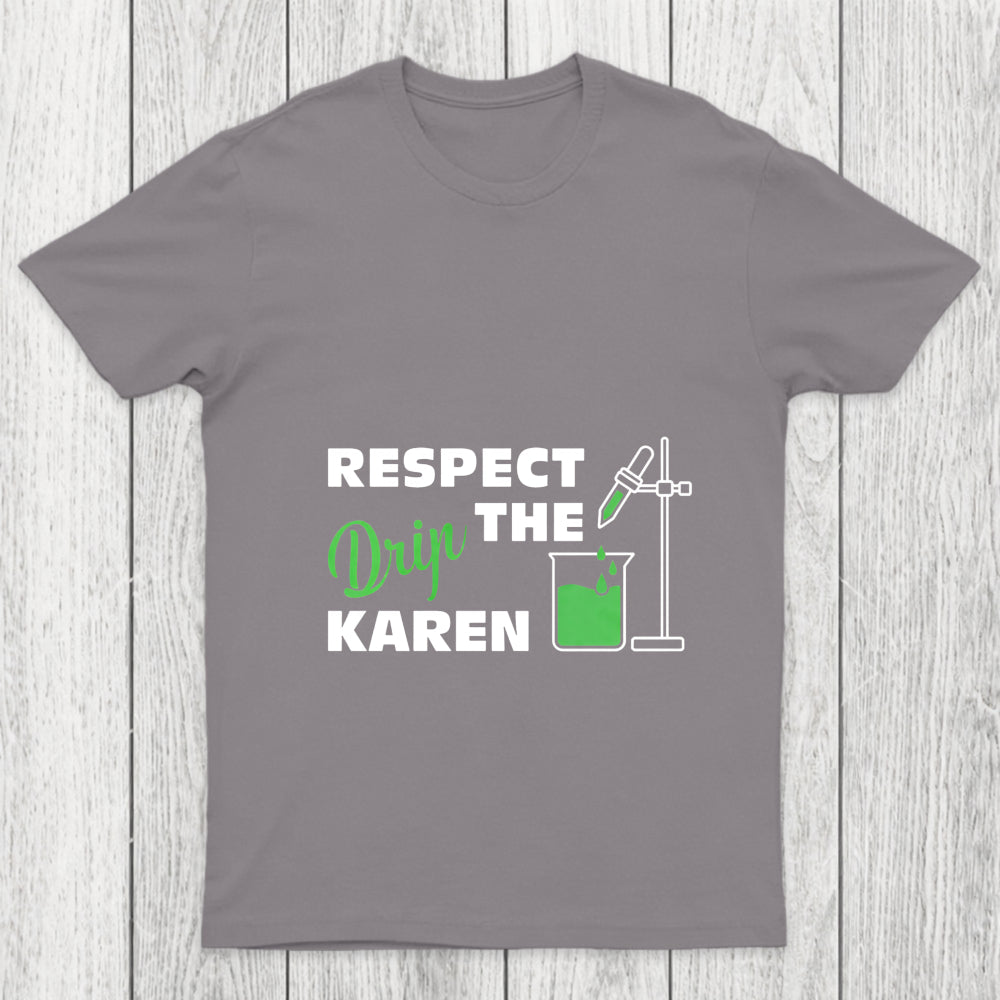 Respect The Drip Karen Chicluma T Shirt