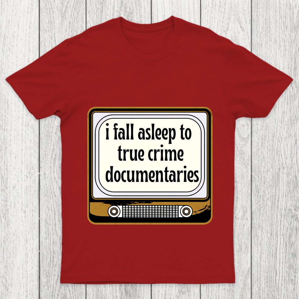 I Fall Asleep To True Crime Documentaries Chicluma T Shirt