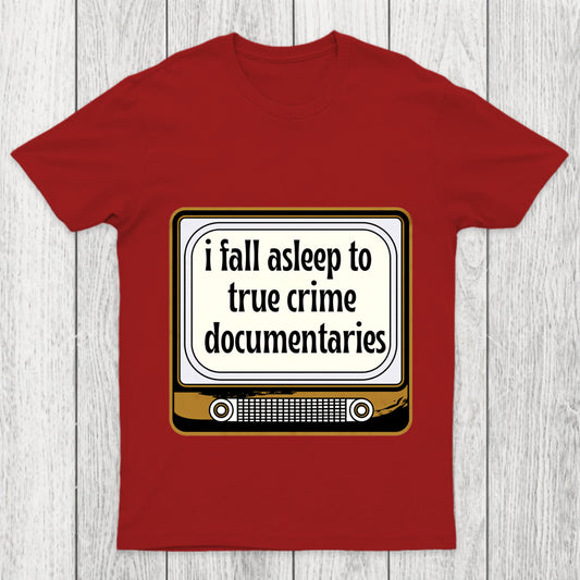 I Fall Asleep To True Crime Documentaries Chicluma T Shirt