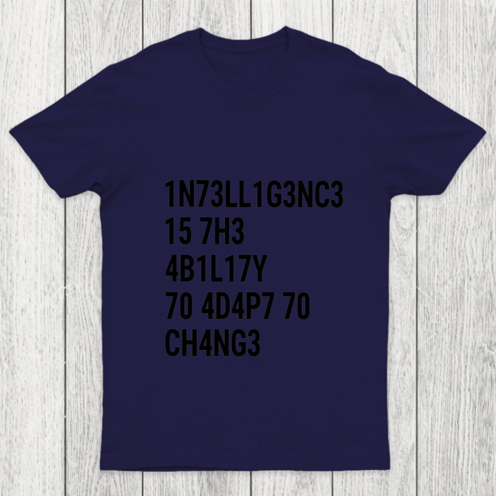 Intelligence Is The Ability To Adapt To Change Chicluma T Shirt