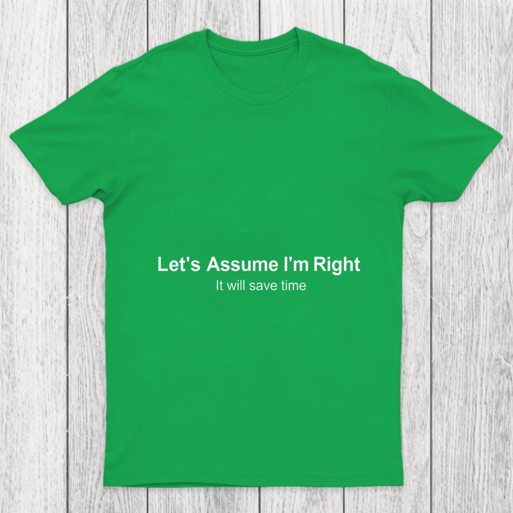 Let's Assume I Am Right Chicluma T Shirt