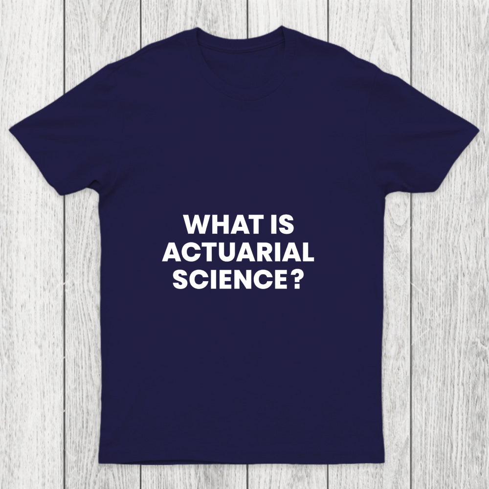 What Is Actuarial Science Chicluma T Shirt
