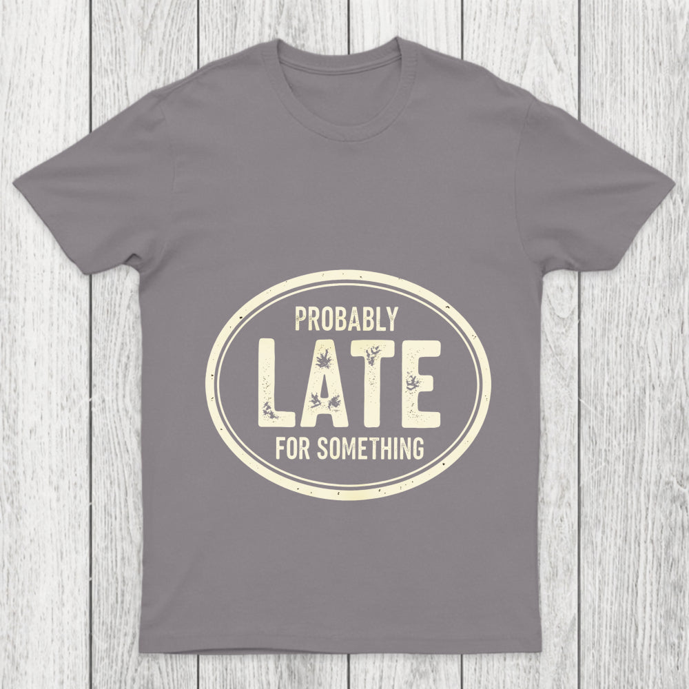 Probably Late For Something Chicluma T Shirt