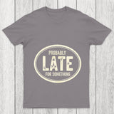 Probably Late For Something Chicluma T Shirt