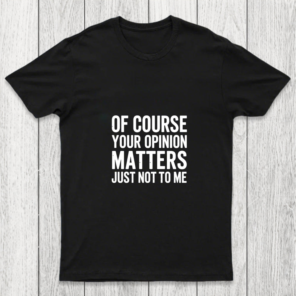 Of Course Your Opinion Matters Chicluma T Shirt