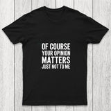 Of Course Your Opinion Matters Chicluma T Shirt