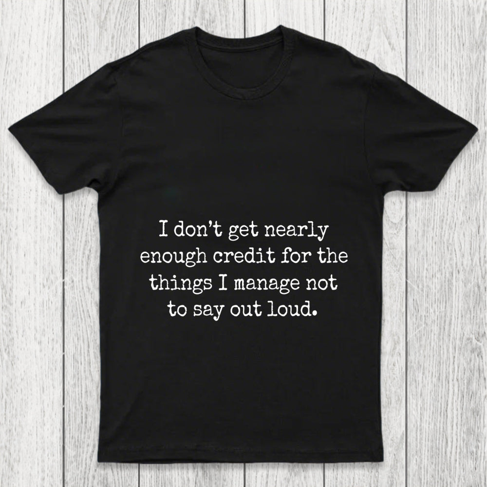 I Don T Get Nearly Enough Credit Chicluma T Shirt